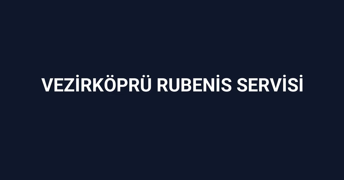 Vezirköprü Rubenis Servisi
